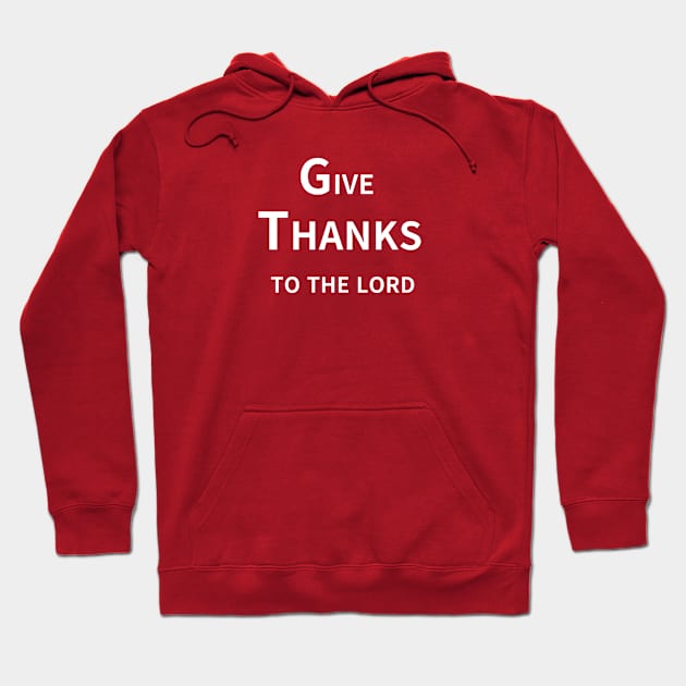 GIVE THANKS TO THE LORD Hoodie by zzzozzo